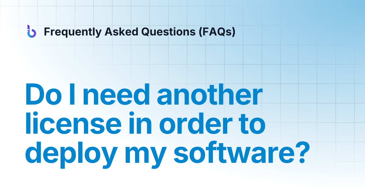 Do I need another license in order to deploy my software? | Frequently ...